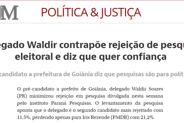 DM Política E Justiça divulga pesquisa sobre a rejeição do pré-candidato a Prefeitura de Goiânia, Delegado Waldir
