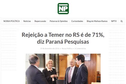 Site Nossa Política divulga pesquisa realizada no Estado do Rio Grande do Sul pela Paraná Pesquisas sobre avaliação da administração Federal.