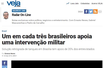 Veja.com - Radar On-line divulga pesquisa nacional realizada pela Paraná Pesquisas sobre a opinião dos brasileiros sobre uma possível intervenção militar provisória no país