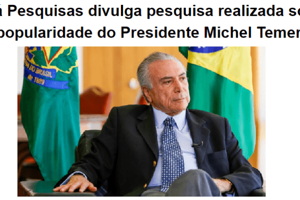 Site A Hora divulga pesquisa realizada pela Paraná Pesquisas sobre a popularidade do Presidente Michel Temer