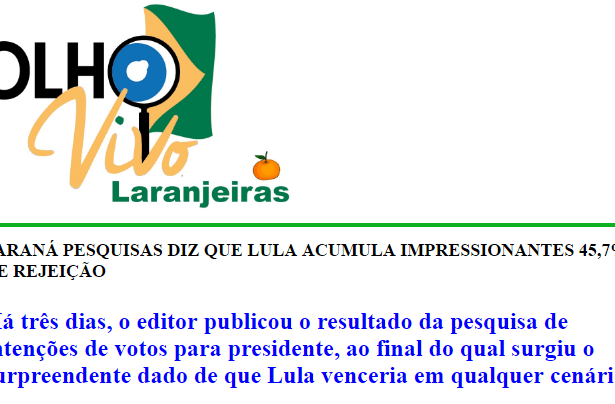 Blog Olho Vivo Laranjeiras divulga pesquisa realizada pela Paraná Pesquisas com a opinião dos Brasileiros sobre o ex-Presidente Lula