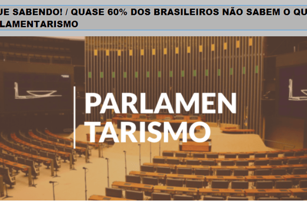 Blog da Val Bahia News divulga pesquisa nacional realizado pela Paraná Pesquisas sobre o Sistema Parlamentarista