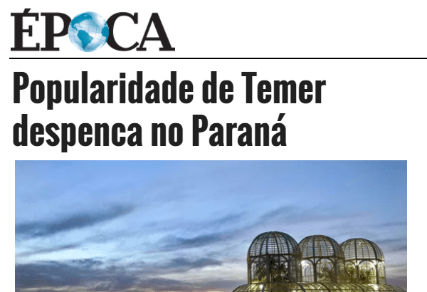 Revista Época - Globo.com divulga pesquisa realizado pela Paraná Pesquisas sobre a popularidade do Presidente Michel Temer