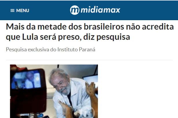 Mídia Max divulga pesquisa realizado pela Paraná Pesquisas com a opinião dos brasileiros sobre a prisão do Lula