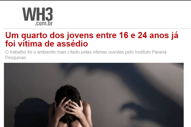 Portal WH3.com.br divulga pesquisa nacional realizado pela Paraná Pesquisas sobre vítimas de assédio sexual