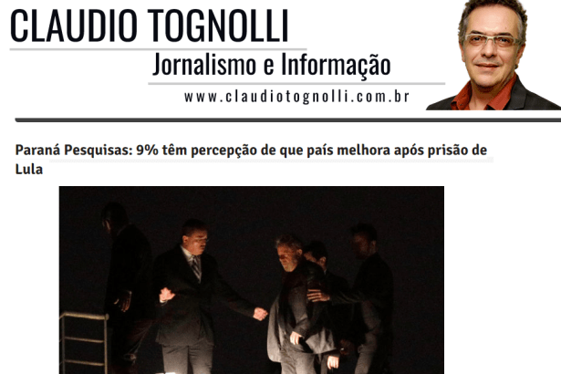 Portal Claudio Tognolli divulga pesquisa nacional realizado pela Paraná Pesquisas sobre as consequências da prisão do Ex-Presidente Lula