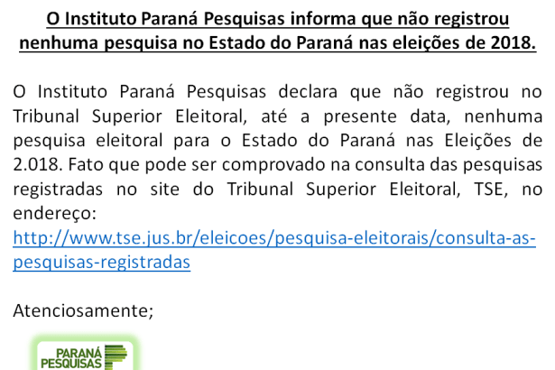 O Instituto Paraná Pesquisas vem a público informar que não registrou nenhuma pesquisa eleitoral para o pleito 2018 no Estado do Paraná