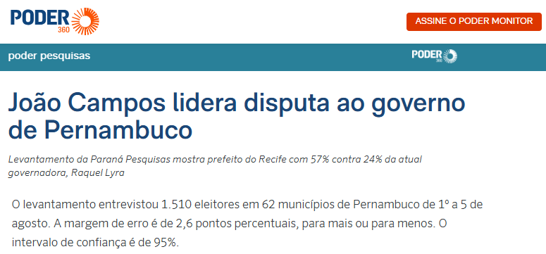 Poder 360 cita pesquisa realizada pela Paraná Pesquisas no Estado de Pernambuco. 2 Poder 360 cita pesquisa realizada pela Paraná Pesquisas no Estado de Pernambuco.