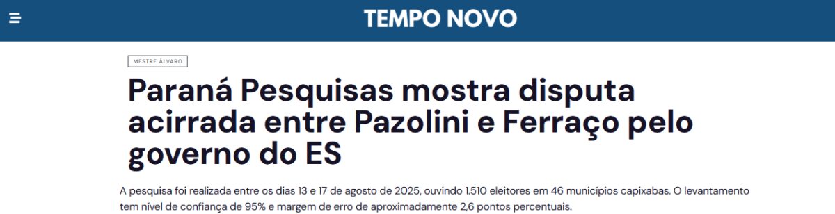 Tempo Novo cita pesquisa realizada pela Paraná Pesquisas no Estado do Espírito Santo. 2 Tempo Novo cita pesquisa realizada pela Paraná Pesquisas no Estado do Espírito Santo.