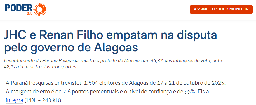 Poder 360 cita pesquisa realizada pela Paraná Pesquisas no Estado de Alagoas. 2 Poder 360 cita pesquisa realizada pela Paraná Pesquisas no Estado de Alagoas.
