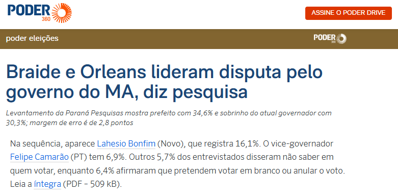 Poder 360 cita pesquisa realizada pela Paraná Pesquisas no Estado do Maranhão. 2 Poder 360 cita pesquisa realizada pela Paraná Pesquisas no Estado do Maranhão.